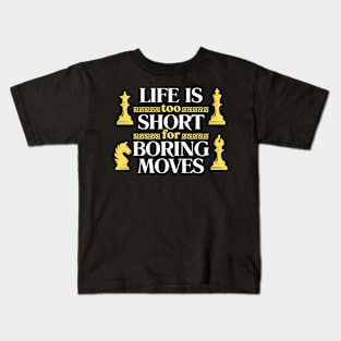 Life is too short for boring moves - Chess Kids T-Shirt